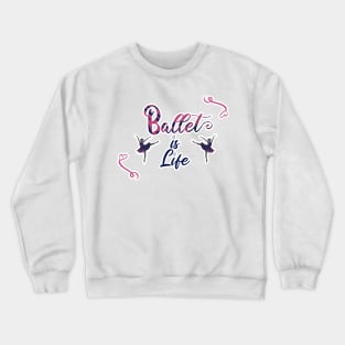 Ballet is life Crewneck Sweatshirt